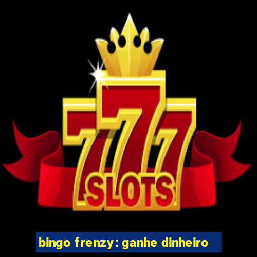 bingo frenzy: ganhe dinheiro